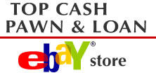 Top Cash Pawn's Ebay store is now online.